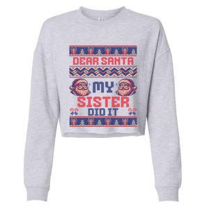 Dear Santa My Sister Did It Funny Ugly Christmas Design Cute Gift Cropped Pullover Crew