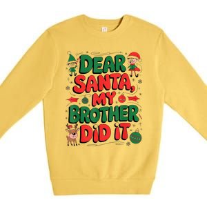 Dear Santa My Brother Did It Funny Christmas Brother Funny Premium Crewneck Sweatshirt