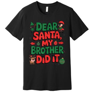 Dear Santa My Brother Did It Funny Christmas Brother Funny Premium T-Shirt