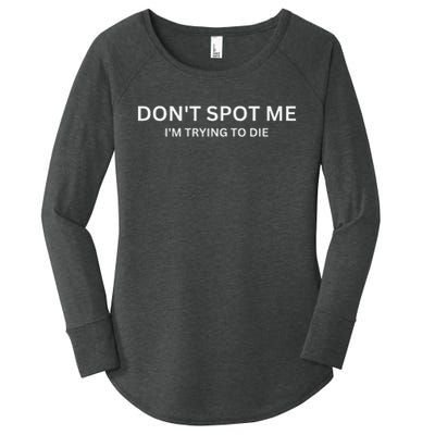 Don't Spot Me, I'm Trying To Die Bodybuilding Lifting Women's Perfect Tri Tunic Long Sleeve Shirt