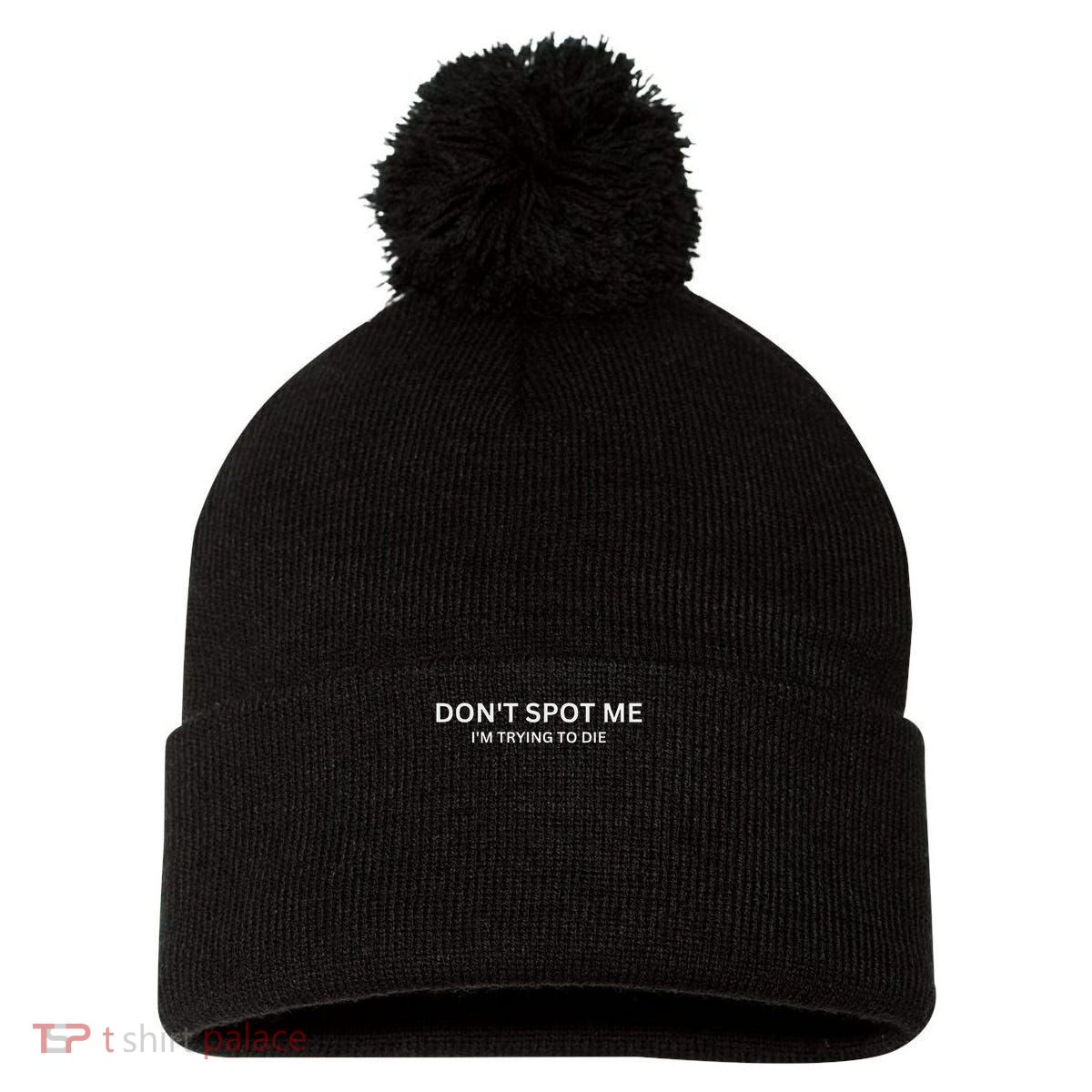 Don't Spot Me, I'm Trying To Die Bodybuilding Lifting Pom Pom 12in Knit Beanie