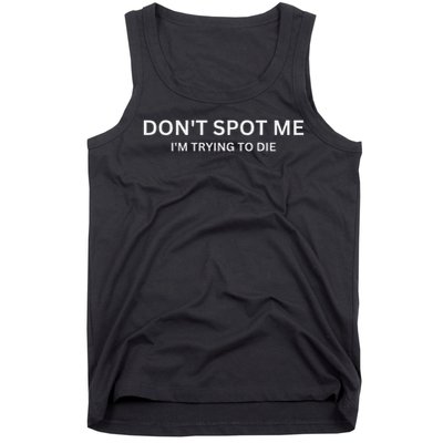 Don't Spot Me, I'm Trying To Die Bodybuilding Lifting Tank Top