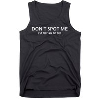Don't Spot Me, I'm Trying To Die Bodybuilding Lifting Tank Top