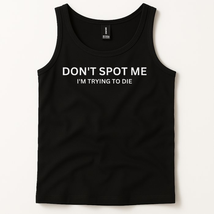 Don't Spot Me, I'm Trying To Die Bodybuilding Lifting Tank Top