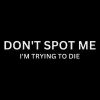 Don't Spot Me, I'm Trying To Die Bodybuilding Lifting Visor
