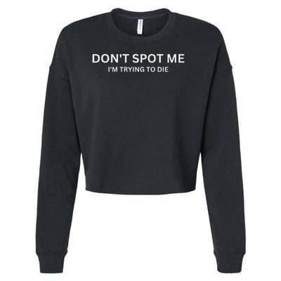 Don't Spot Me, I'm Trying To Die Bodybuilding Lifting Cropped Pullover Crew