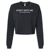 Don't Spot Me, I'm Trying To Die Bodybuilding Lifting Cropped Pullover Crew
