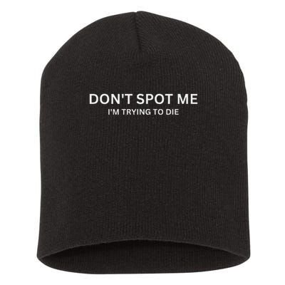 Don't Spot Me, I'm Trying To Die Bodybuilding Lifting Short Acrylic Beanie