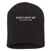 Don't Spot Me, I'm Trying To Die Bodybuilding Lifting Short Acrylic Beanie