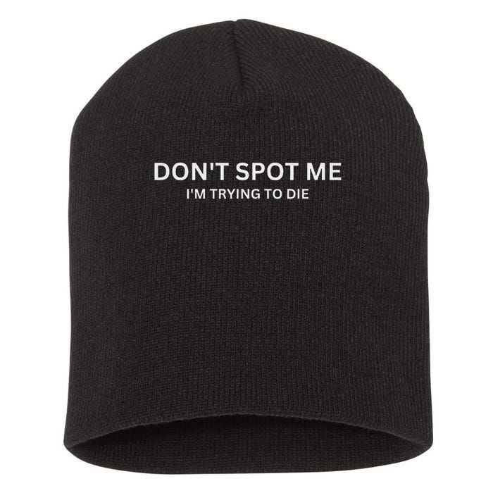 Don't Spot Me, I'm Trying To Die Bodybuilding Lifting Short Acrylic Beanie