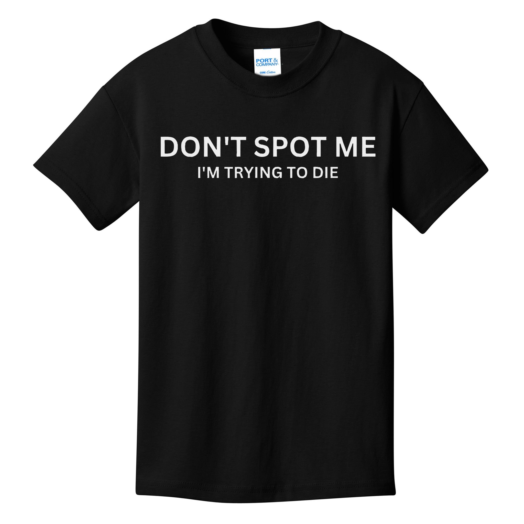 Don't Spot Me, I'm Trying To Die Bodybuilding Lifting Kids T-Shirt
