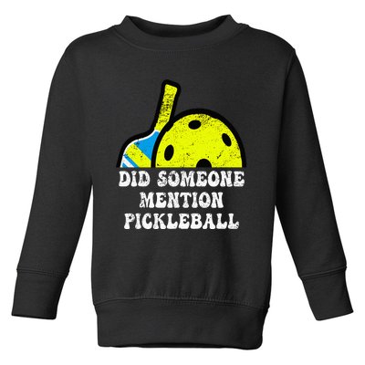 Did Someone Mention Pickleball-Indoor Outdoor Pickleballer Toddler Sweatshirt