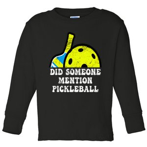 Did Someone Mention Pickleball-Indoor Outdoor Pickleballer Toddler Long Sleeve Shirt