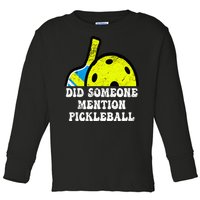 Did Someone Mention Pickleball-Indoor Outdoor Pickleballer Toddler Long Sleeve Shirt