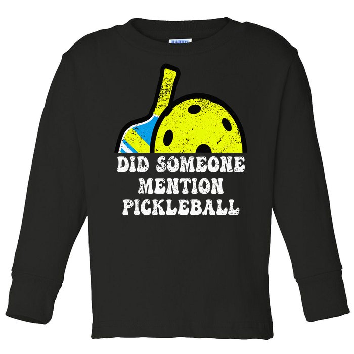 Did Someone Mention Pickleball-Indoor Outdoor Pickleballer Toddler Long Sleeve Shirt