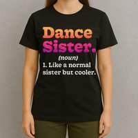 Dance Sister Noun Definition Dancing Girls Dancer Dictionary T-Shirt