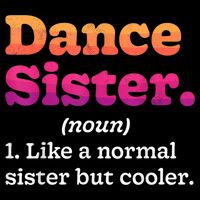 Dance Sister Noun Definition Dancing Girls Dancer Dictionary T-Shirt