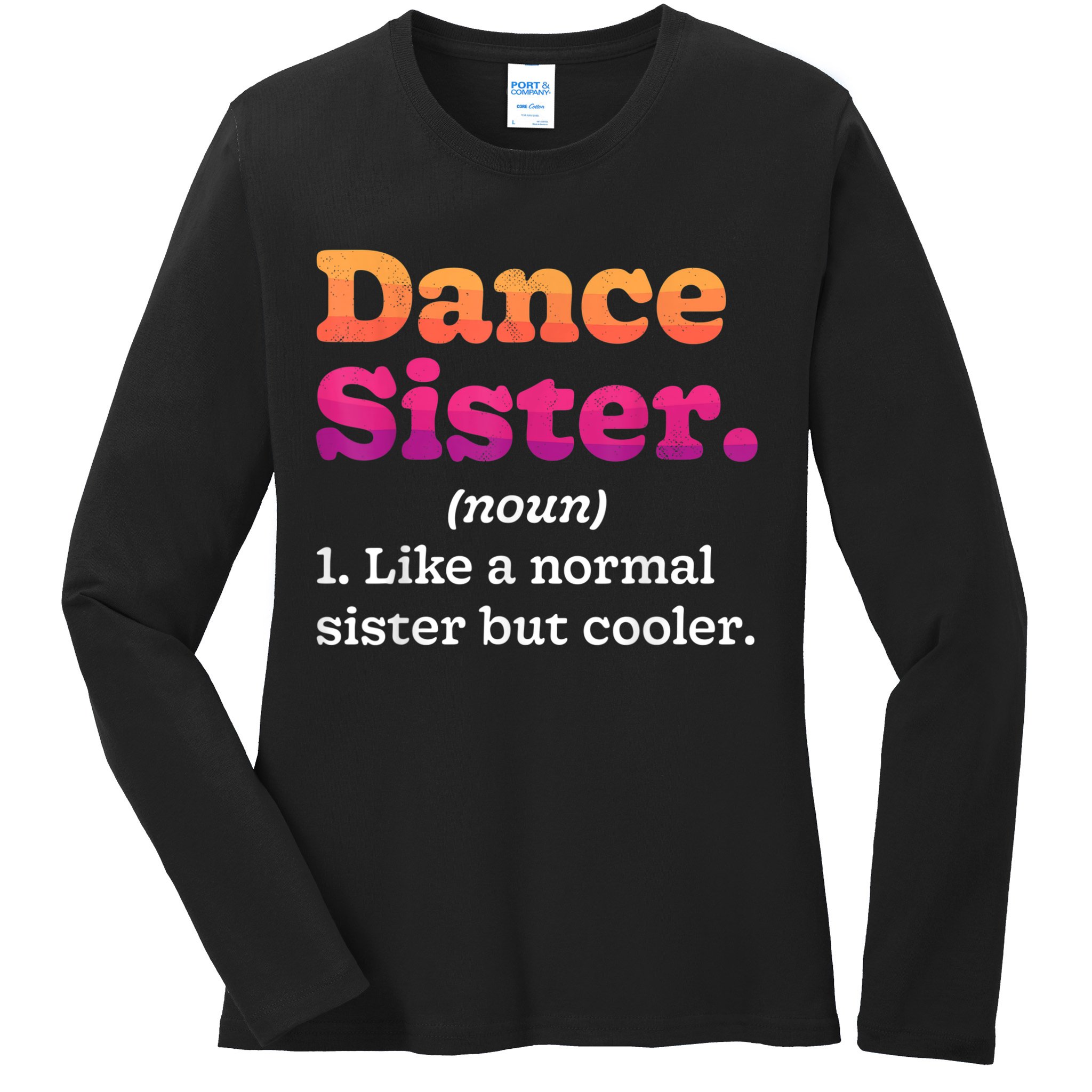 Dance Sister Noun Definition Dancing Girls Dancer Dictionary Ladies Long Sleeve Shirt