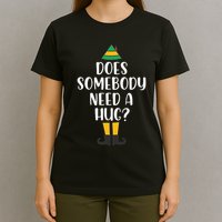 Does Somebody Need A Hug Christmas Elf Buddy T-Shirt