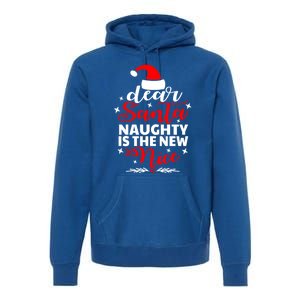 Dear Santa Naughty Is The New Nice Funny Christmas Funny Gift Cute Gift Premium Hoodie