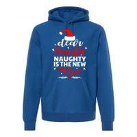 Dear Santa Naughty Is The New Nice Funny Christmas Funny Gift Cute Gift Premium Hoodie