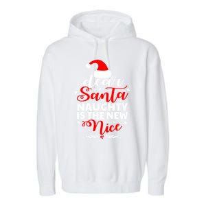 Dear Santa Naughty Is The New Nice Funny Christmas Funny Gift Cute Gift Garment-Dyed Fleece Hoodie