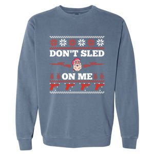 DonT Sled On Me Gun Owner Pun Santa Guns Ugly Christmas Gift Garment-Dyed Sweatshirt