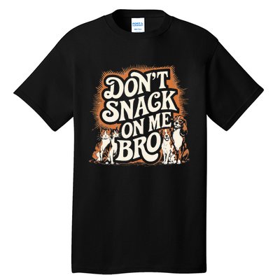 DonT Snack On Me Bro Pet Dog Tall T-Shirt