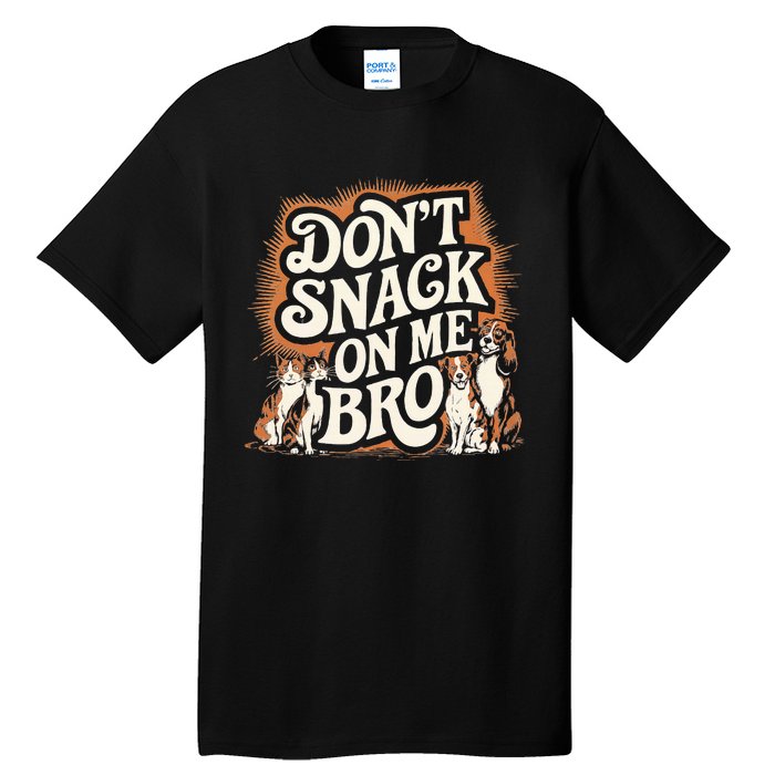 DonT Snack On Me Bro Pet Dog Tall T-Shirt