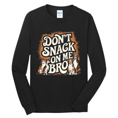 DonT Snack On Me Bro Pet Dog Tall Long Sleeve T-Shirt