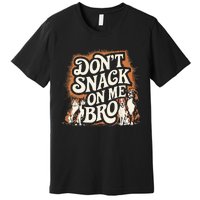 DonT Snack On Me Bro Pet Dog Premium T-Shirt