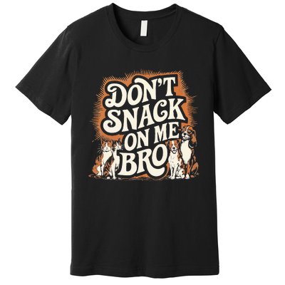 DonT Snack On Me Bro Pet Dog Premium T-Shirt