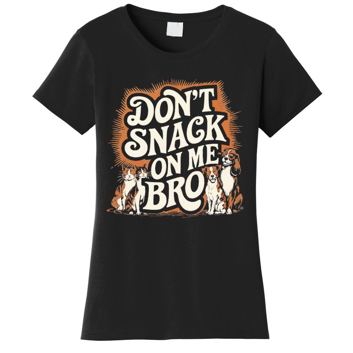 DonT Snack On Me Bro Pet Dog Women's T-Shirt