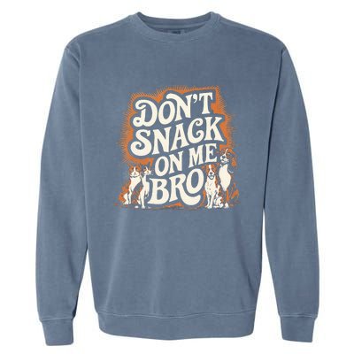 DonT Snack On Me Bro Pet Dog Garment-Dyed Sweatshirt