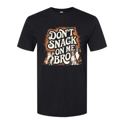 DonT Snack On Me Bro Pet Dog Softstyle CVC T-Shirt