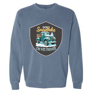 Dont Snowflake On His Parade Pro Trump Snow Removal Service Garment-Dyed Sweatshirt