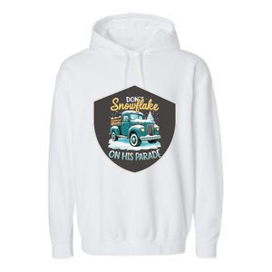 Dont Snowflake On His Parade Pro Trump Snow Removal Service Garment-Dyed Fleece Hoodie