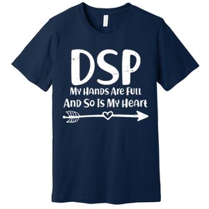 DSP My Hands Are Full Premium T-Shirt