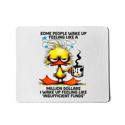 Duck Some People Wake Up Feeling Like A Million Dollars Mousepad