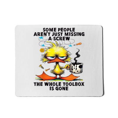 Duck Some People Aren'T Just Missing A Screw The Whole Mousepad
