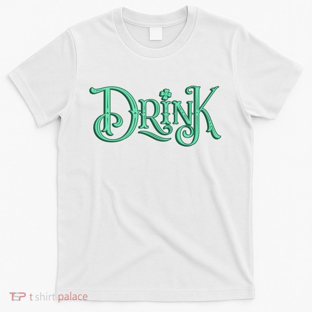 Drink St Patrick's Day Festive Party T-Shirt
