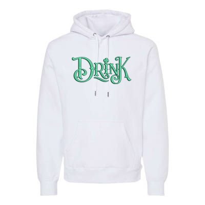 Drink St Patrick's Day Festive Party Premium Hoodie