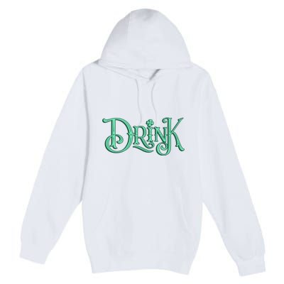 Drink St Patrick's Day Festive Party Premium Pullover Hoodie