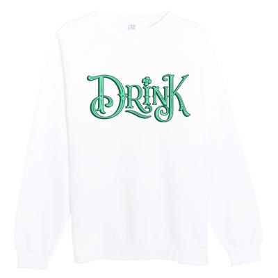 Drink St Patrick's Day Festive Party Premium Crewneck Sweatshirt