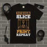 Design Slice Print Repeat 3D Printer 3D Printing T-Shirt