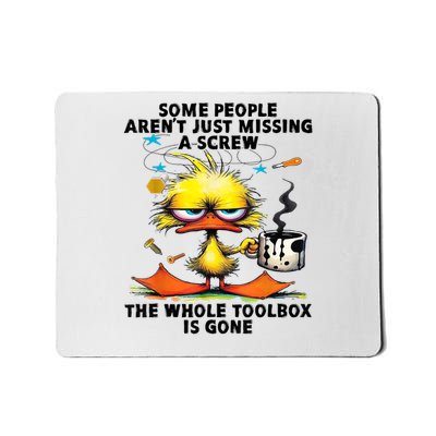 Duck Some People Aren't Just Missing A Screw The Whole Mousepad