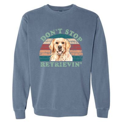 Dont Stop Retrievinggolden Retriever Vintage Cute Gift Garment-Dyed Sweatshirt