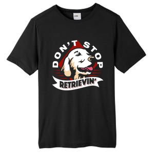 Dont Stop Retrievin Funny Golden Retriever Cool Gift Tall Fusion ChromaSoft Performance T-Shirt