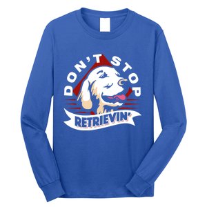 Dont Stop Retrievin Funny Golden Retriever Cool Gift Long Sleeve Shirt