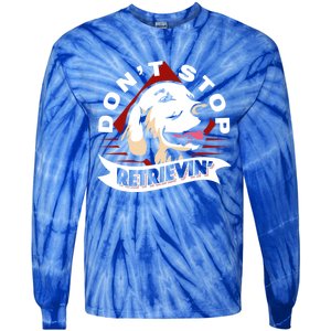 Dont Stop Retrievin Funny Golden Retriever Cool Gift Tie-Dye Long Sleeve Shirt